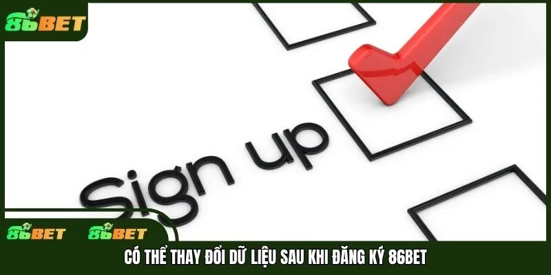 Có thể thay đổi dữ liệu sau khi đăng ký 86bet