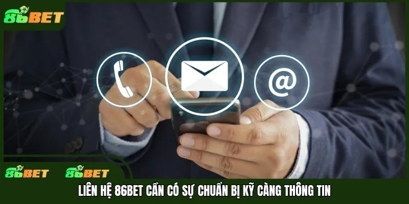 Liên hệ 86bet cần có sự chuẩn bị kỹ càng thông tin