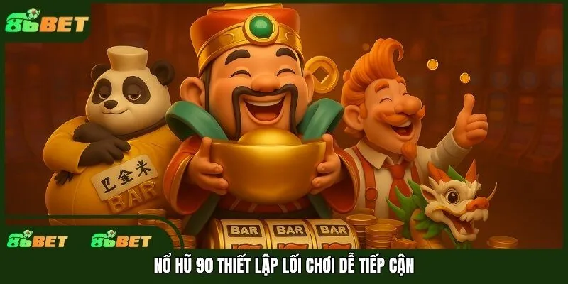 Nổ hũ 90 thiết lập lối chơi dễ tiếp cận