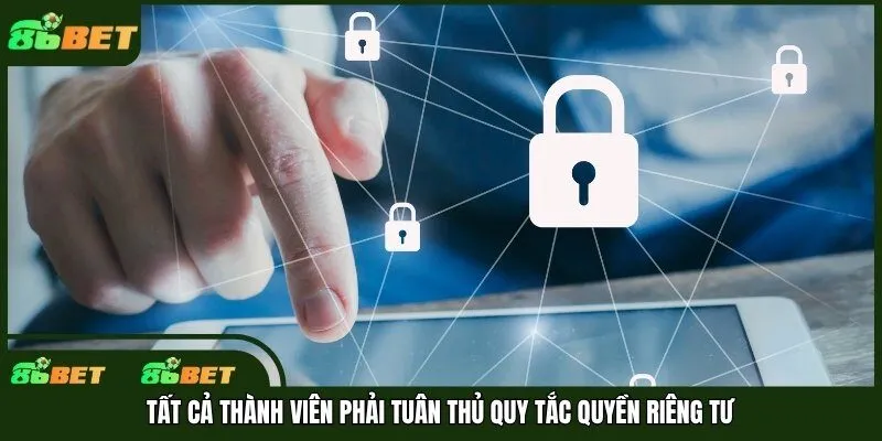 Tất cả thành viên phải tuân thủ quy tắc quyền riêng tư